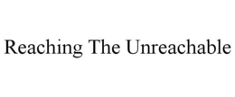 REACHING THE UNREACHABLE trademark