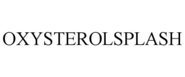 OXYSTEROLSPLASH trademark