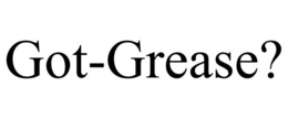 GOT-GREASE? trademark