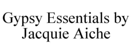 GYPSY ESSENTIALS BY JACQUIE AICHE trademark