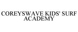COREYSWAVE KIDS' SURF ACADEMY trademark