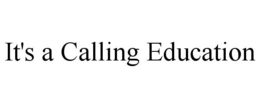 IT'S A CALLING EDUCATION trademark