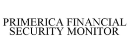 PRIMERICA FINANCIAL SECURITY MONITOR trademark