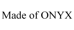 MADE OF ONYX trademark