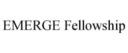 EMERGE FELLOWSHIP trademark