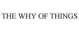 THE WHY OF THINGS trademark