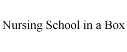 NURSING SCHOOL IN A BOX trademark