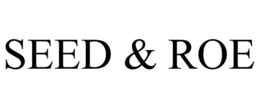 SEED & ROE trademark