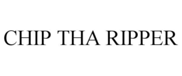 CHIP THA RIPPER trademark