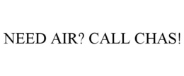 NEED AIR? CALL CHAS! trademark