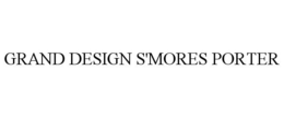 GRAND DESIGN S'MORES PORTER trademark