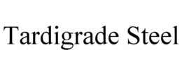 TARDIGRADE STEEL trademark