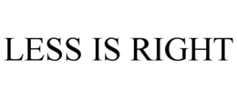LESS IS RIGHT trademark