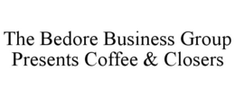 THE BEDORE BUSINESS GROUP PRESENTS COFFEE & CLOSERS trademark