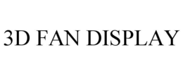 3D FAN DISPLAY trademark