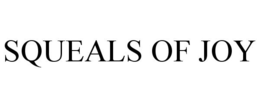SQUEALS OF JOY trademark