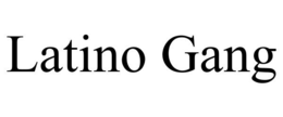 LATINO GANG trademark