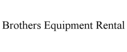 BROTHERS EQUIPMENT RENTAL trademark