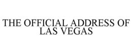 THE OFFICIAL ADDRESS OF LAS VEGAS trademark