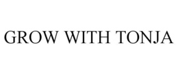 GROW WITH TONJA trademark
