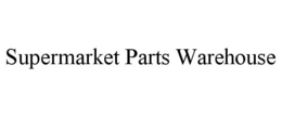 SUPERMARKET PARTS WAREHOUSE trademark