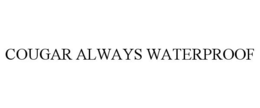 COUGAR ALWAYS WATERPROOF trademark