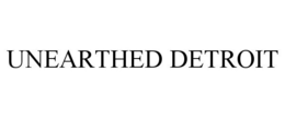 UNEARTHED DETROIT trademark
