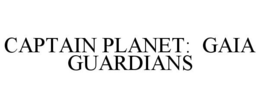 CAPTAIN PLANET: GAIA GUARDIANS trademark