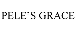 PELE'S GRACE trademark