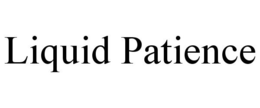 LIQUID PATIENCE trademark