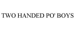 TWO HANDED PO' BOYS trademark
