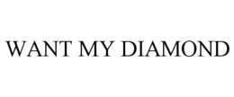 WANT MY DIAMOND trademark