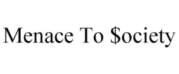 MENACE TO $OCIETY trademark