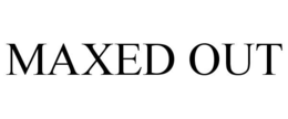 MAXED OUT trademark