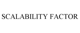 SCALABILITY FACTOR trademark