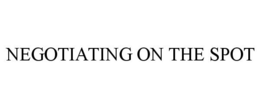 NEGOTIATING ON THE SPOT trademark