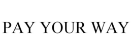 PAY YOUR WAY trademark