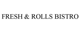 FRESH & ROLLS BISTRO trademark