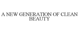 A NEW GENERATION OF CLEAN BEAUTY trademark