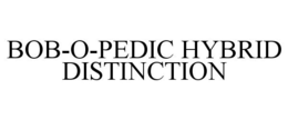 BOB-O-PEDIC HYBRID DISTINCTION trademark