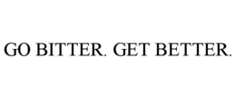 GO BITTER. GET BETTER. trademark