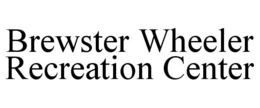 BREWSTER WHEELER RECREATION CENTER trademark