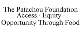 THE PATACHOU FOUNDATION ACCESS EQUITY OPPORTUNITY THROUGH FOOD trademark