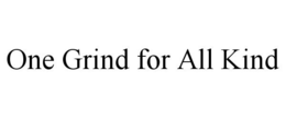 ONE GRIND FOR ALL KIND trademark