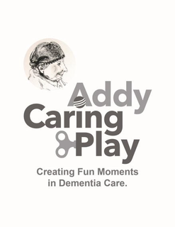 ADDY CARING PLAY CREATING FUN MOMENTS IN DEMENTIA CARE. trademark