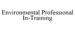 ENVIRONMENTAL PROFESSIONAL IN-TRAINING trademark