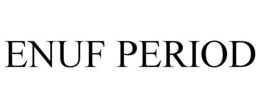 ENUF PERIOD trademark