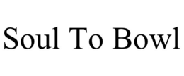 SOUL TO BOWL trademark