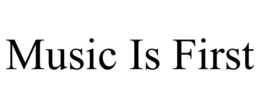 MUSIC IS FIRST trademark