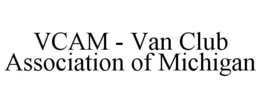 VCAM - VAN CLUB ASSOCIATION OF MICHIGAN trademark